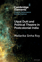 Utpal Dutt and Political Theatre in Postcolonial India