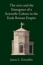 The <i>artes</i> and the Emergence of a Scientific Culture in the Early Roman Empire