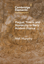 Plague, Towns and Monarchy in Early Modern France