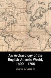 An Archaeology of the English Atlantic World, 1600 – 1700