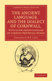 The Ancient Language, and the Dialect of Cornwall, with an Enlarged Glossary of Cornish Provincial Words